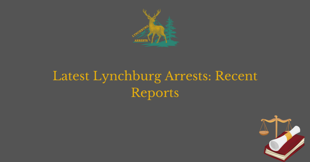 Latest Lynchburg Arrests Recent Reports LYN