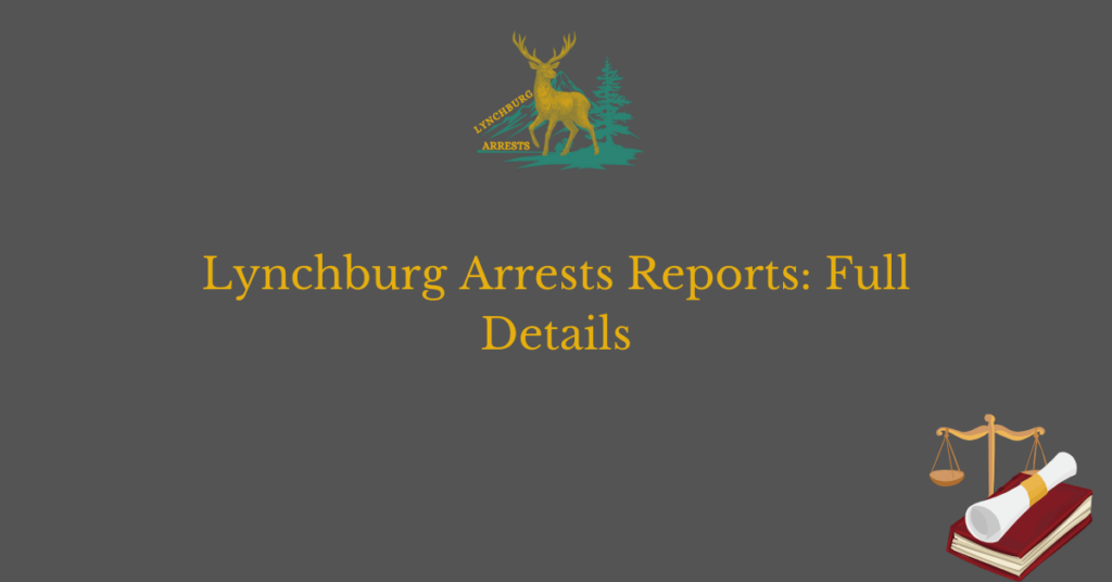 Lynchburg Arrests Reports Full Details LYN